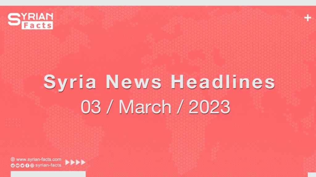 Syria News Headlines 3 March 2023