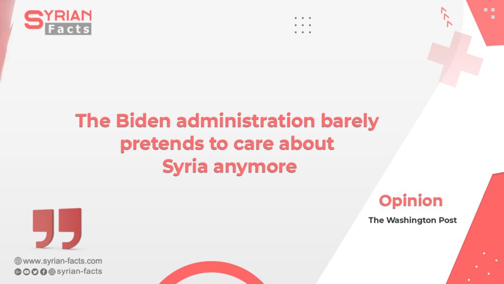 The Biden administration barely pretends to care about Syria anymore