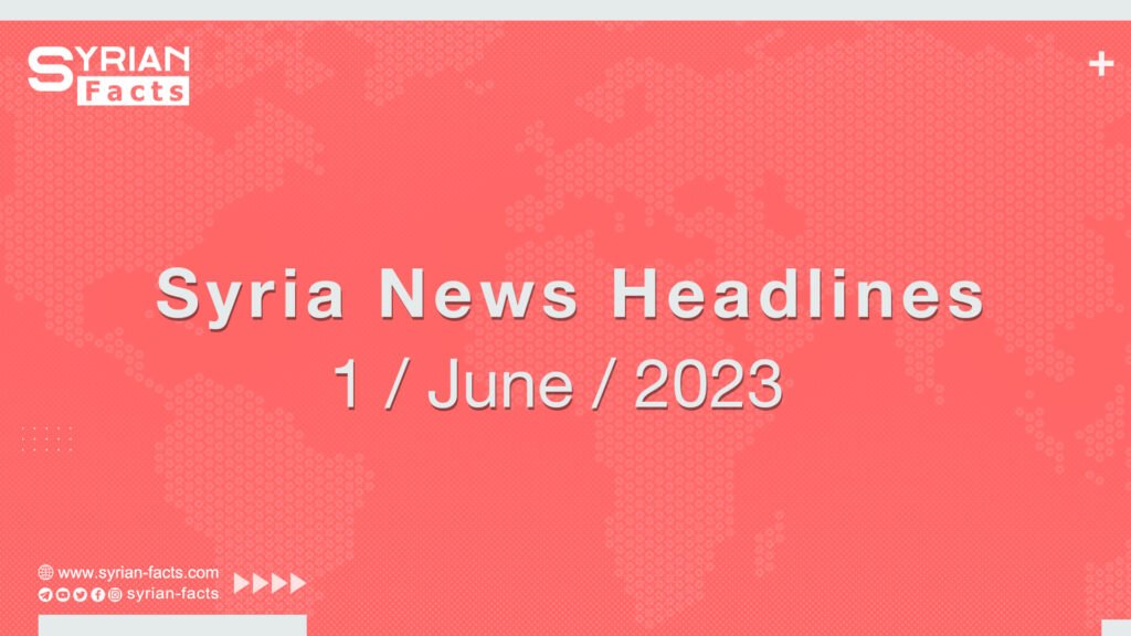 Syria News Headlines 1 / June / 2023