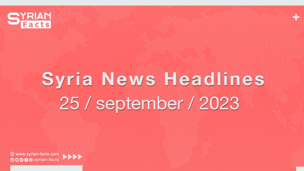 Syria News Headlines 25 / september / 2023