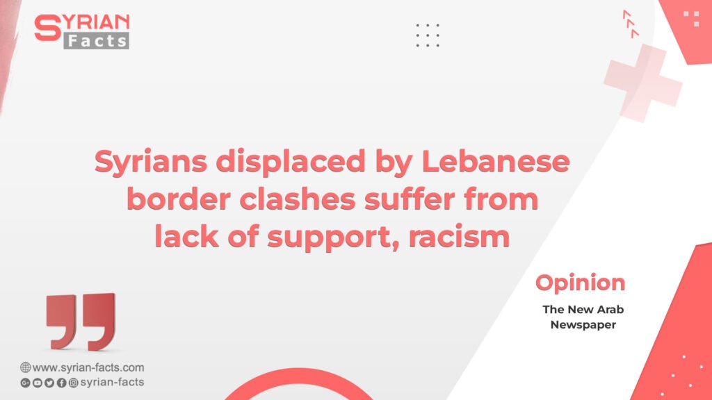 Syrians displaced by Lebanese border clashes suffer from lack of support, racism